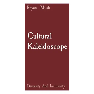 "Cultural Kaleidoscope: Diversity And Inclusivity" - "" ("Musk Rayan")