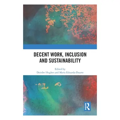 "Decent Work, Inclusion and Sustainability" - "" ("Hughes Deirdre")