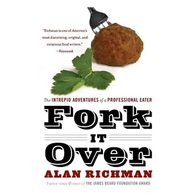 "Fork It Over: The Intrepid Adventures of a Professional Eater" - "" ("Richman Alan")