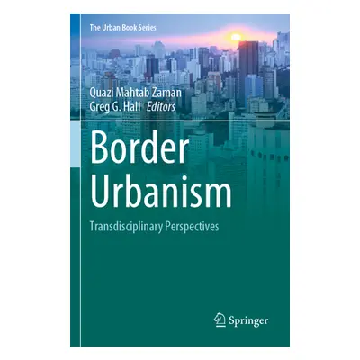 "Border Urbanism: Transdisciplinary Perspectives" - "" ("Zaman Quazi Mahtab")