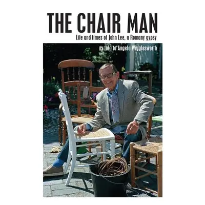 "The Chair Man: Life and times of John Lee, a Romany gypsy" - "" ("Wigglesworth Angela")