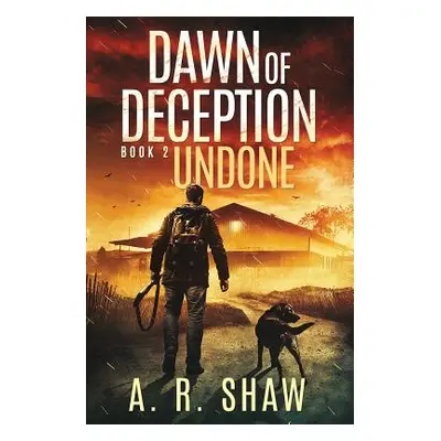 "Undone: A Post-Apocalyptic Survival Thriller Series" - "" ("Shaw A. R.")