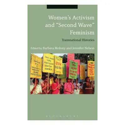 "Women's Activism and Second Wave" Feminism: Transnational Histories"" - "" ("Molony Barbara")