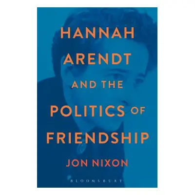 "Hannah Arendt and the Politics of Friendship" - "" ("Nixon Jon")