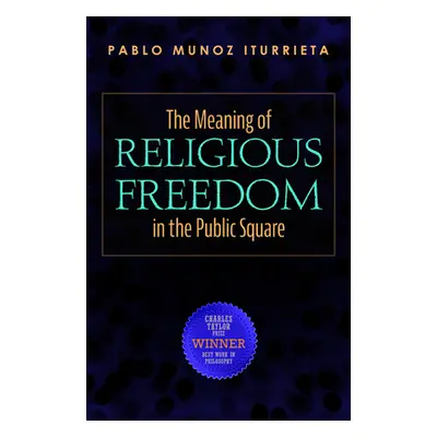 "The Meaning of Religious Freedom in the Public Square" - "" ("Iturrieta Pablo Munoz")