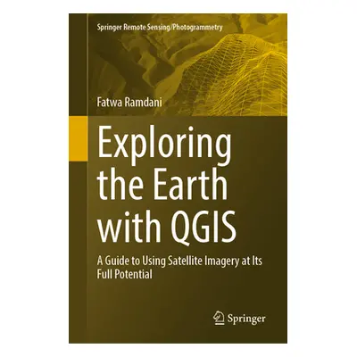 "Exploring the Earth with Qgis: A Guide to Using Satellite Imagery at Its Full Potential" - "" (