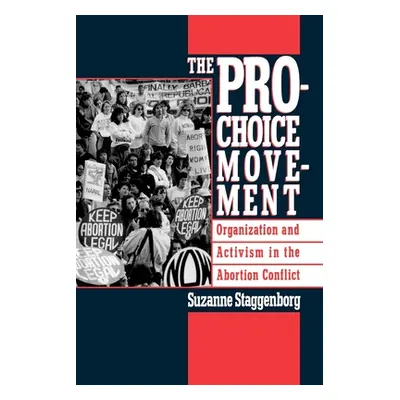 "The Pro-Choice Movement: Organization and Activism in the Abortion Conflict" - "" ("Staggenborg