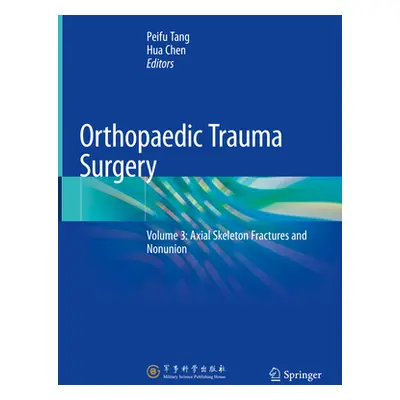 "Orthopaedic Trauma Surgery: Volume 3: Axial Skeleton Fractures and Nonunion" - "" ("Tang Peifu"