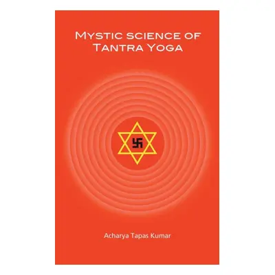 "Mystic Science of Tantra Yoga" - "" ("Kumar Acharya Tapas")