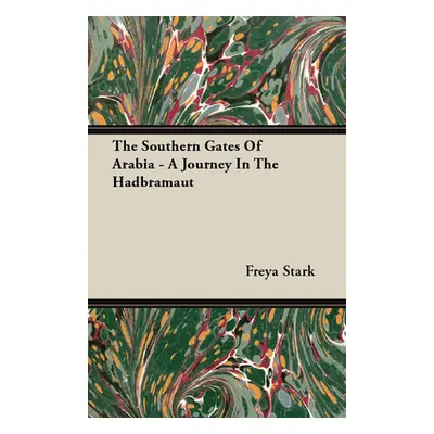 "The Southern Gates Of Arabia - A Journey In The Hadbramaut" - "" ("Stark Freya")