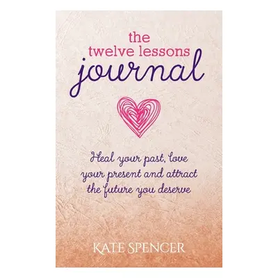 "The Twelve Lessons Journal" - "" ("Spencer Kate")