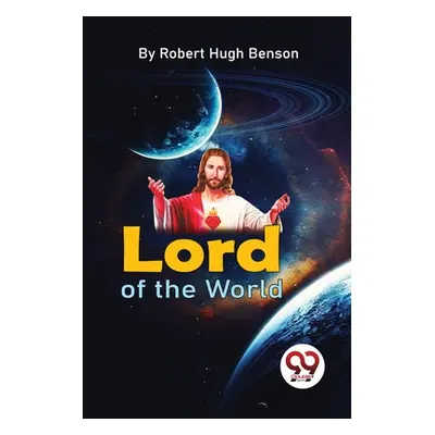 "Lord Of The World" - "" ("Benson Robert Hugh")