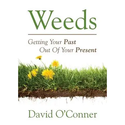 "Weeds: Getting Your Past Out of Your Present" - "" ("Oconner David")