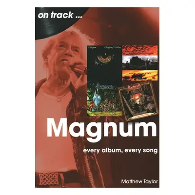 "Magnum: Every Album, Every Song" - "" ("Taylor Matthew")