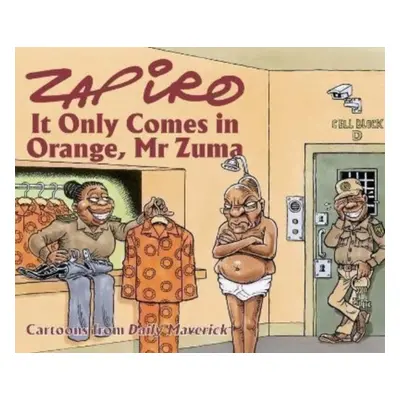 "Zapiro Annual 2021: It Only Comes in Orange, Mr Zuma" - "" ("Zapiro Zapiro")