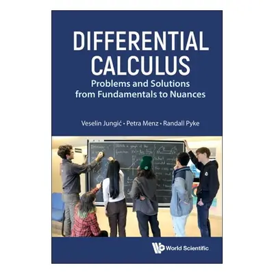 "Differential Calculus: Problems and Solutions from Fundamentals to Nuances" - "" ("Jungic Vesel