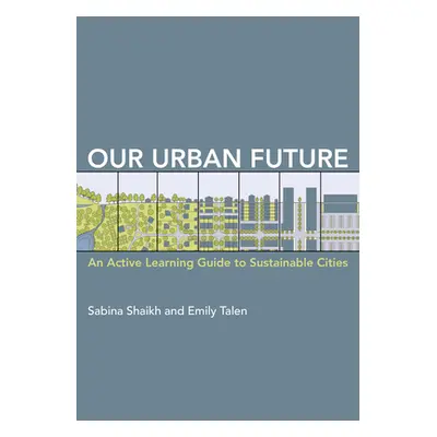 "Our Urban Future: An Active Learning Guide to Sustainable Cities" - "" ("Shaikh Sabina")