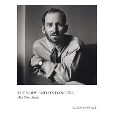 "The Body and Its Dangers & Other Stories" - "" ("Barnett Allen")