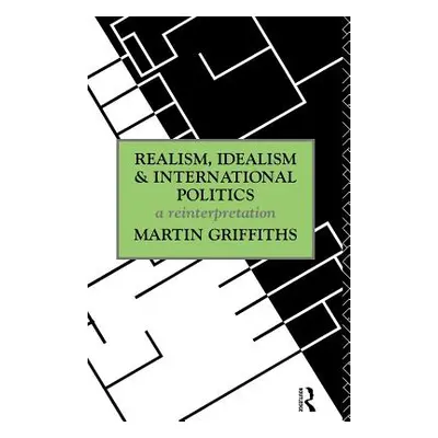 "Realism, Idealism and International Politics" - "" ("Griffiths Martin")