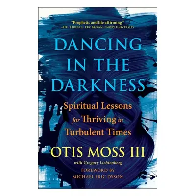 "Dancing in the Darkness: Spiritual Lessons for Thriving in Turbulent Times" - "" ("Moss III Oti