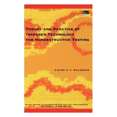 "Theory and Practice of Infrared Technology for Nondestructive Testing" - "" ("Maldague Xavier P