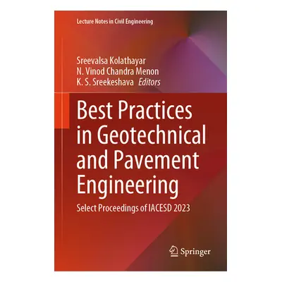 "Best Practices in Geotechnical and Pavement Engineering: Select Proceedings of Iacesd 2023" - "