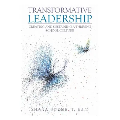 "Transformative Leadership: Creating and Sustaining a Thriving School Culture" - "" ("Burnett Ed