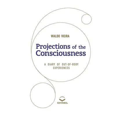 "Projections of the Consciousness: A diary of out-of-body ex" - "" ("Vieira Waldo")