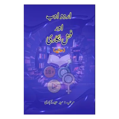 "Urdu Adab aur Fuhsh-Nigari: (Research and Criticism)" - "" ("Syed Hyderabadi")