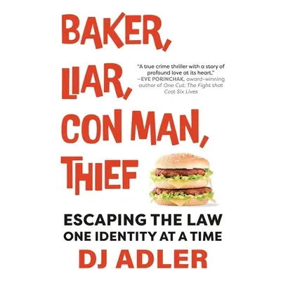 "Baker, Liar, Con Man, Thief: Escaping the Law One Identity at a Time" - "" ("Adler D. J.")