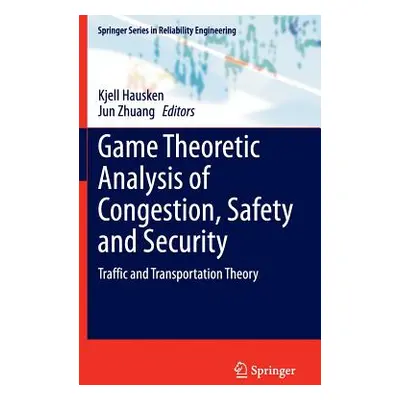 "Game Theoretic Analysis of Congestion, Safety and Security: Traffic and Transportation Theory" 