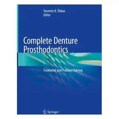 "Complete Denture Prosthodontics: Treatment and Problem Solving" - "" ("zkan Yasemin K.")