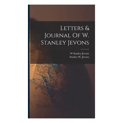 "Letters & Journal Of W. Stanley Jevons" - "" ("Jevons W. Stanley")