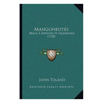 "Mangoneutes: Being A Defense Of Nazarenus (1720)" - "" ("Toland John")