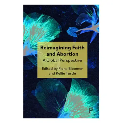 "Reimagining Faith and Abortion: A Global Perspective" - "" ("Ruttenberg Danya")