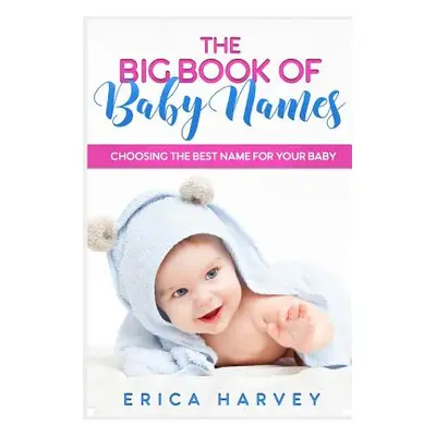 "The Big Book of Baby Names: Choosing the Best Name For Your Baby" - "" ("Harvey Erica")