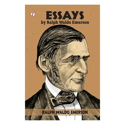 Essays by Ralph Waldo Emerson (Emerson Ralph Waldo)