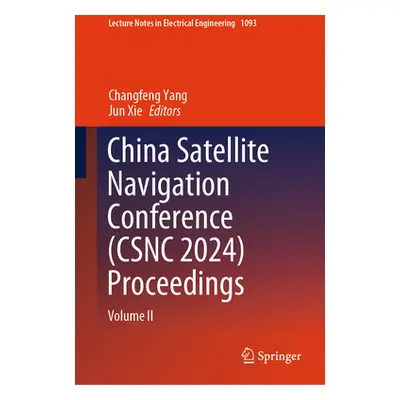 "China Satellite Navigation Conference (Csnc 2024) Proceedings: Volume II" - "" ("Yang Changfeng