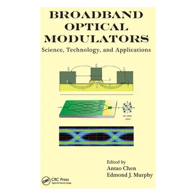 "Broadband Optical Modulators: Science, Technology, and Applications" - "" ("Chen Antao")