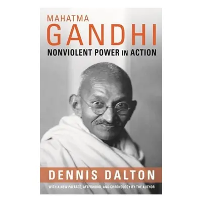 "Mahatma Gandhi: Nonviolent Power in Action" - "" ("Dalton Dennis")