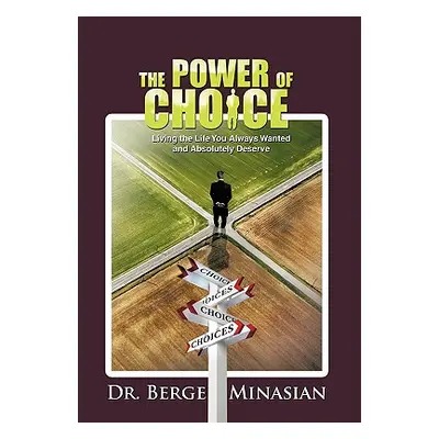 "The Power of Choice: Living the Life You Always Wanted and Absolutely Deserve" - "" ("Minasian 