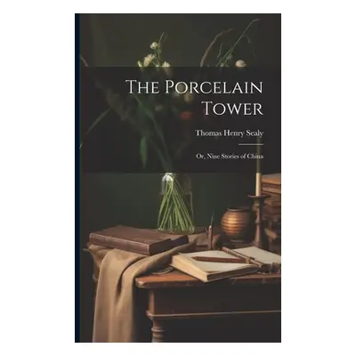 "The Porcelain Tower: Or, Nine Stories of China" - "" ("Sealy Thomas Henry")