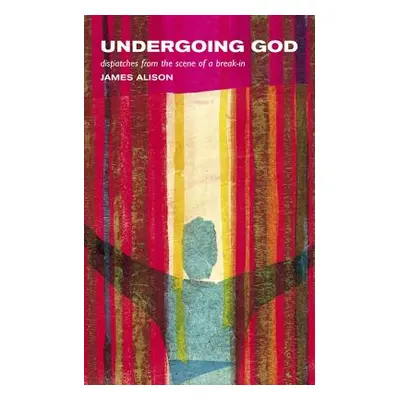 "Undergoing God: Dispatches from the Scene of a Break-In" - "" ("Alison James")