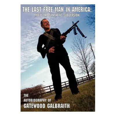 "The Last Free Man in America: Meets the Synthetic Subversion" - "" ("Galbraith Gatewood")