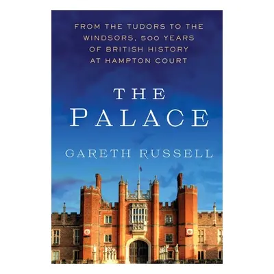 "The Palace: From the Tudors to the Windsors, 500 Years of British History at Hampton Court" - "