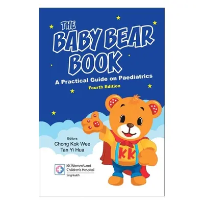 "Baby Bear Book, The: A Practical Guide on Paediatrics (Fourth Edition)" - "" ("Chong Kok Wee")