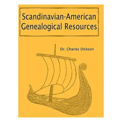 "Scandinavian-American Genealogical Resources" - "" ("Dickson Charles")