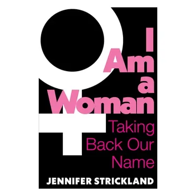 "I Am a Woman: Taking Back Our Name" - "" ("Strickland Jennifer")