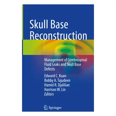 "Skull Base Reconstruction: Management of Cerebrospinal Fluid Leaks and Skull Base Defects" - ""