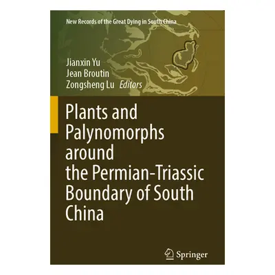 "Plants and Palynomorphs Around the Permian-Triassic Boundary of South China" - "" ("Yu Jianxin"